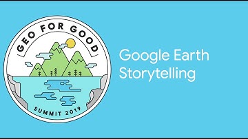 Geo for Good 2019: Google Earth Storytelling