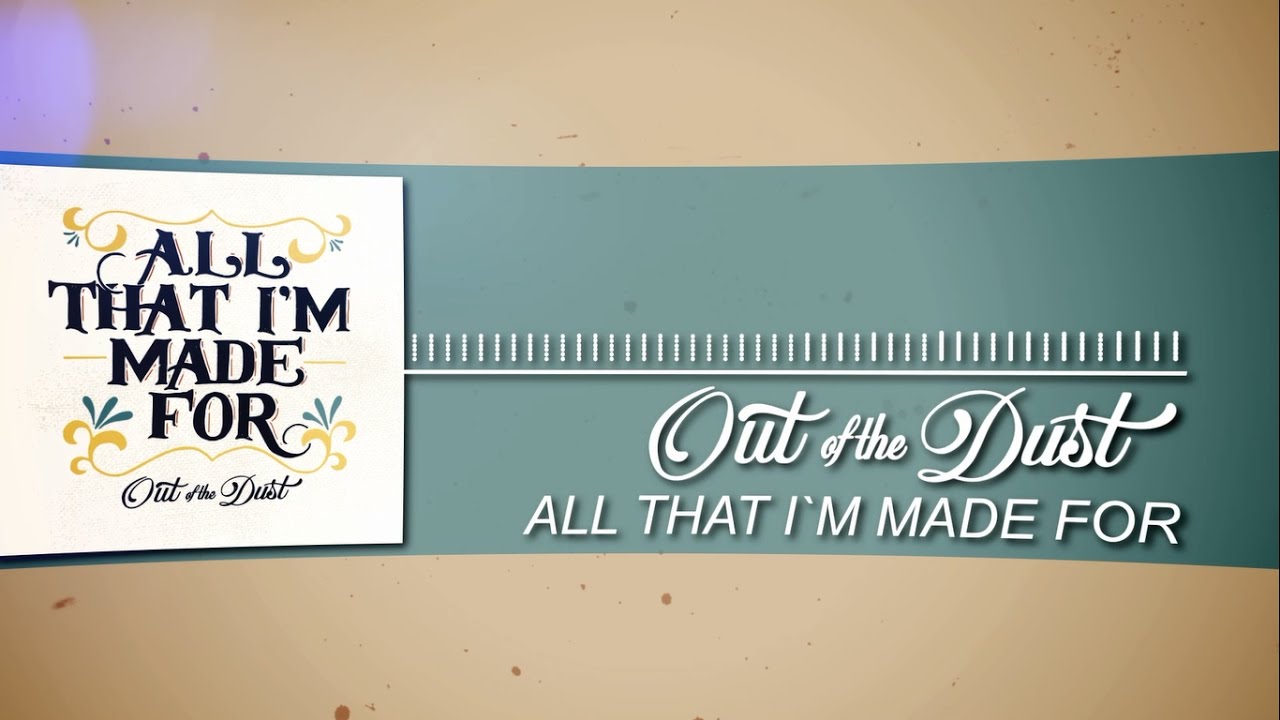 Out of the Dust - All That I'm Made For | Official Lyric Video