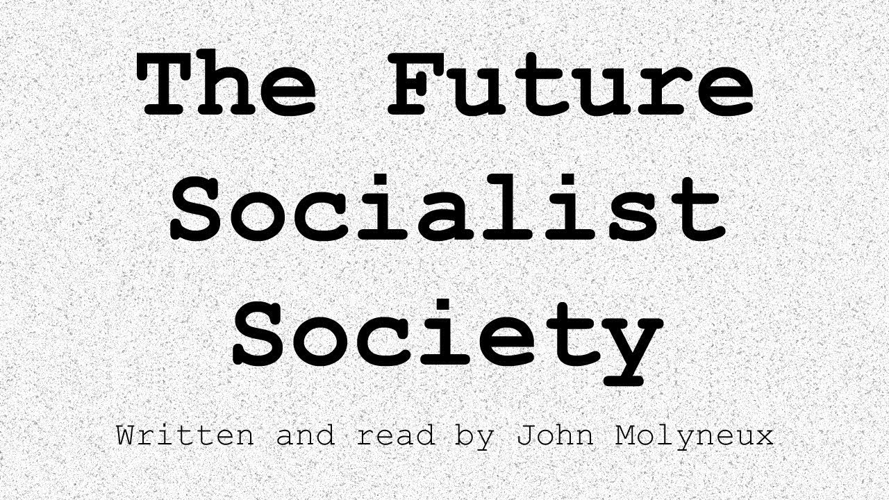 The Future Socialist Society, by John Molyneux