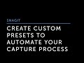 Create Custom Presets to Automate Your Capture Process