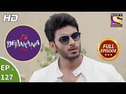 Ek Deewaana Tha - Ep 127 - Full Episode - 17th  April, 2018