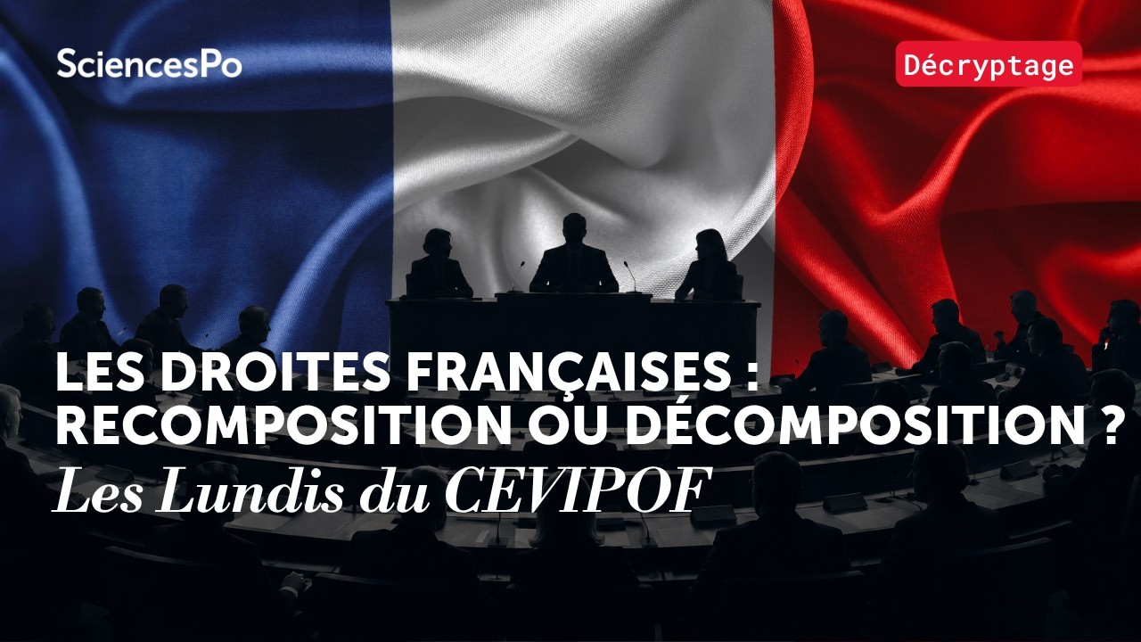 [Les Lundis du CEVIPOF] Les droites françaises : recomposition ou décomposition ?