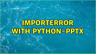 Importerror With Pythonpptx 2 Solutions