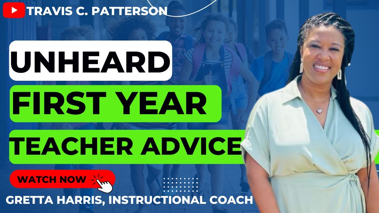 First-Year Teacher Advice That NOBODY Will Tell You | Gretta Harris | Travis C. Patterson |