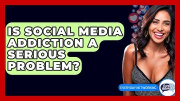 Is Social Media Addiction A Serious Problem? - Everyday-Networking