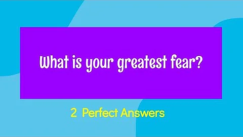 How do you answer what is your biggest fear?