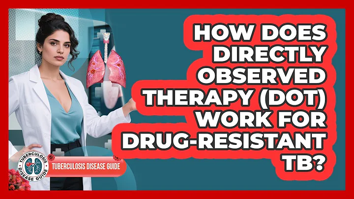 How Does Directly Observed Therapy (DOT) Work For Drug-resistant TB? - Tuberculosis Disease Guide