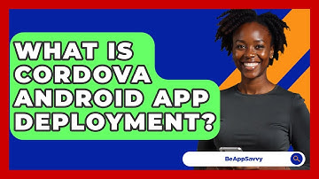 What Is Cordova Android App Deployment? - Be App Savvy
