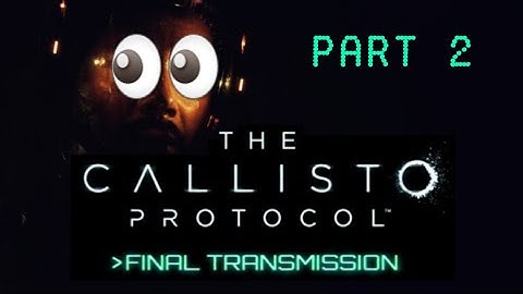 Callisto Protocol Final Transmission part 2