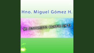 Video thumbnail of "Hno. Miguel Gómez H. - Yo Soy Testigo del Amor de Dios"