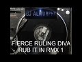 FIERCE RULING DIVA=RUB IT IN RMX