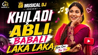 Khiladi × Abli Babali Laka Laka | Tarpa Music | GB MUSICAL DJ 2026