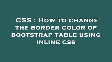 CSS : How to change the border color of bootstrap table using inline css