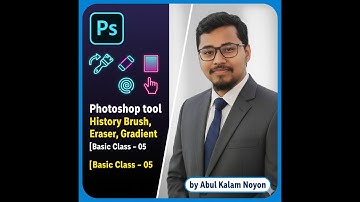 Photoshop tool [History Brush, Eraser, Gradient, Blur & Dodge] |Basic Class–05 | by Abul Kalam Noyon