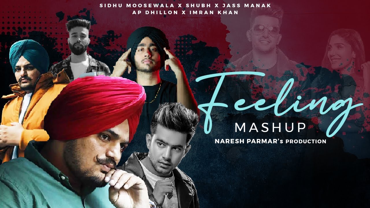 Feeling Mashup 2022 | No Love x LoveSick | Shubh, Sidhu Moose Wala, Ap Dhillon | Naresh Parmar