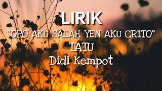 OPO AKU SALAH YEN AKU CRITO – TATU | Didi Kempot (Lirik)