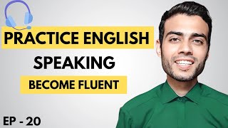 English Speaking Lesson 20 | Practical Way to Become Fluent in English