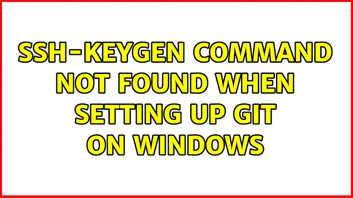 ssh-keygen command not found when setting up Git on Windows (2 Solutions!!)