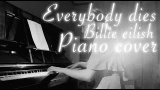 Video thumbnail of "Everybody dies - Billie eilish piano cover"