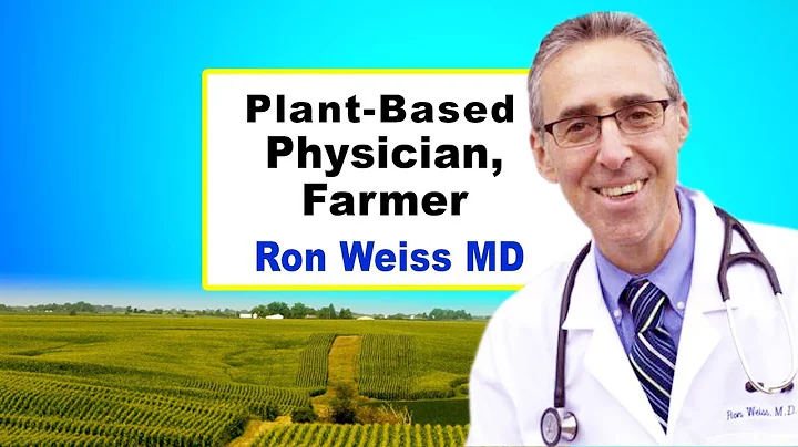 The Plant-Based Physician Farmer - Ron Weiss MD