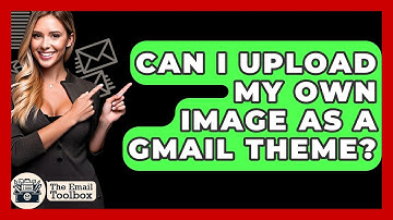 Can I Upload My Own Image As A Gmail Theme? - TheEmailToolbox.com