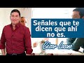 3 señales de que ahí no es.|Dr. César Lozano