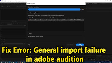 How to fix General import failure error in Adobe Audition