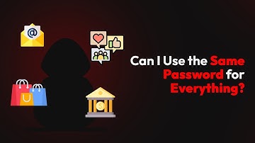 Can I Use the Same Password for Everything?