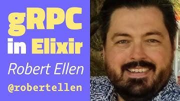 gRPC in Elixir - Robert Ellen
