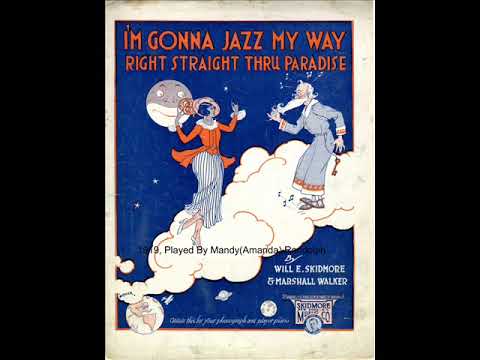 I39m Gonna Jazz My Way Right Straight Thru Paradise  1919  Hot Piano Arr Played By Mandy Randolph