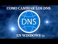COMO CAMBIAR LOS "DNS" En Windows 11 - Facil y Rapido
