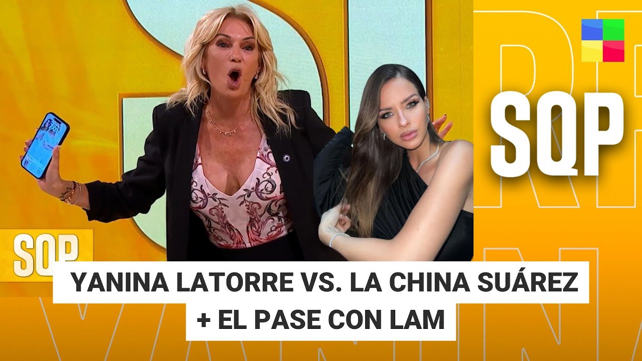Yanina Latorre vs. La China Suárez + EL PASE CON LAM #SQP | Programa completo (20/05/25)
