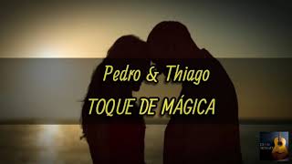 Pedro & Thiago- Toque De Mágica (LETRA)