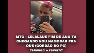 MTG - LELALAUE FIM DE ANO TÁ CHEGANDO VOU NAMORAR PRA QUE (GORDÃO DO PC) 🎉//slowed + reverb//🎉