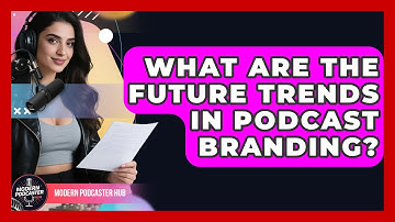 What Are The Future Trends In Podcast Branding? - Modern Podcaster Hub