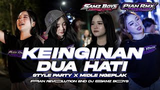 DJ KEINGINAN DUA HATI | STYLE PARTY X MIDLE NGEPLAK FT PIAN REVOLUTION 🎧🔥