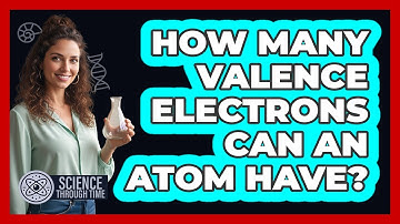 How Many Valence Electrons Can an Atom Have?