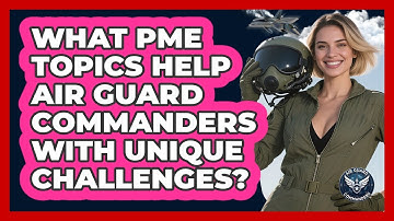 What PME Topics Help Air Guard Commanders With Unique Challenges? - Air Guard Commanders