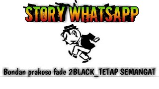 Story wa Bondan prakoso fade 2black_TETAP SEMANGAT