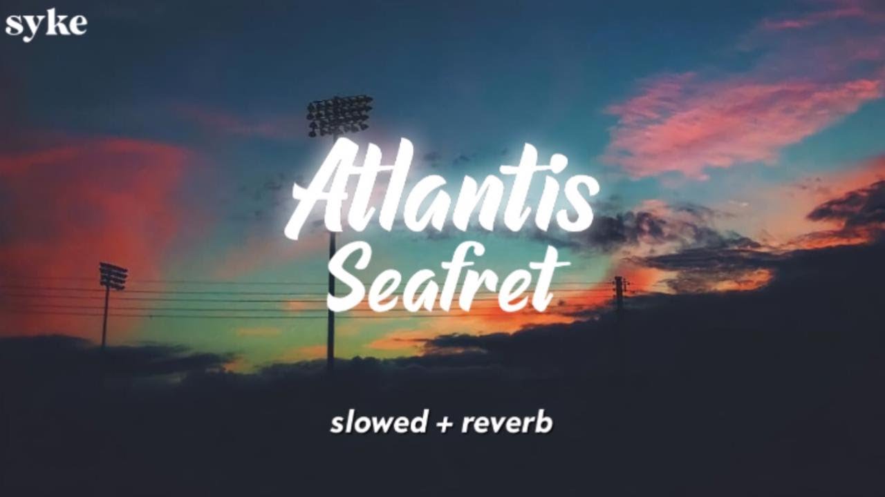 Seafret   Atlantis  slowed  reverb with lyrics