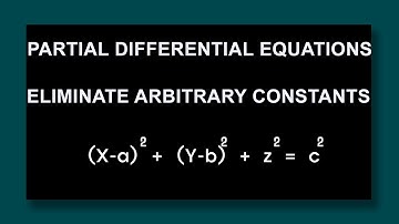 Partial Differential Equations Eliminate Arbitrary Constants (x-a)^2 + (y-b)^2 + z^2 = c^2