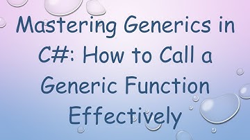 Mastering Generics in C# : How to Call a Generic Function Effectively
