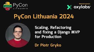 Dr. Piotr Gryko - Scaling, Refactoring and fixing a Django MVP for Production
