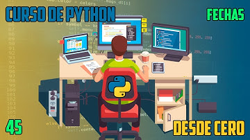 Trabajar con fechas con el módulo DATETIME - Curso Python básico a avanzado - Capítulo 45