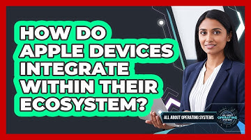 How Do Apple Devices Integrate Within Their Ecosystem?