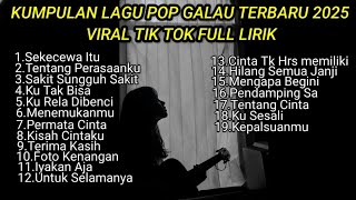 Kumpulan Lagu Pop Galau Terbaru 2025   Lirik Viral Tiktok  Bikin Baper U0026 Menyentuh Hati