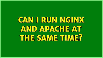 Can I run nginx and apache at the same time?