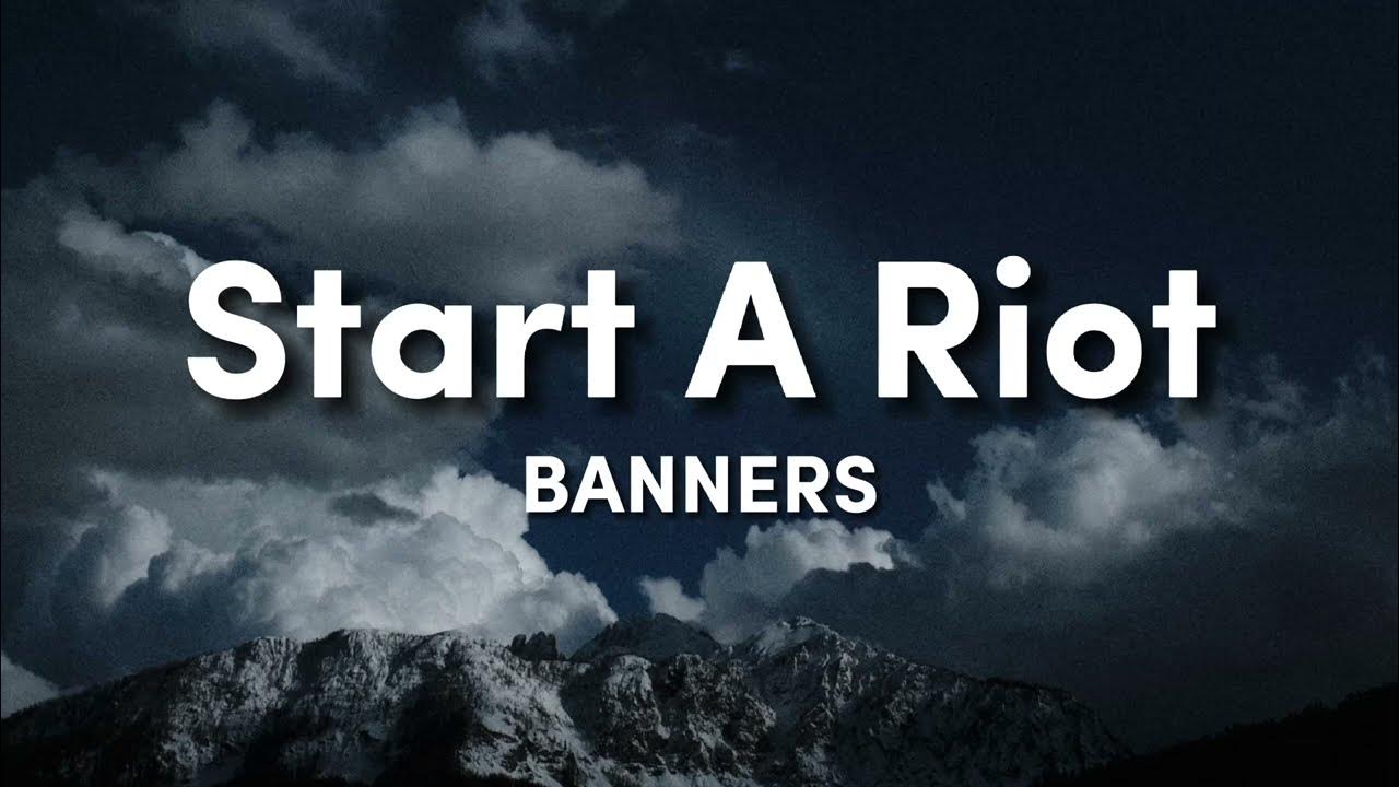 Imma Start A Riot Imma Start A Riot BANNERS - Start A Riot (Lyrics) - YouTube