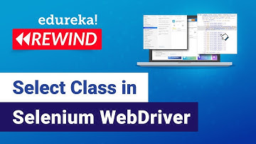 Learn Select Class In Selenium WebDriver | Selenium Training | Edureka | Selenium Rewind - 3