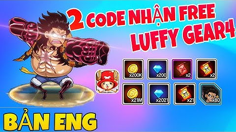 CODE CỰC NGON NHẬN MIỄN PHÍ LUFFY GEAR4 + QUÀ CỰC VIP - KHO BÁU HUYỀN THOẠI